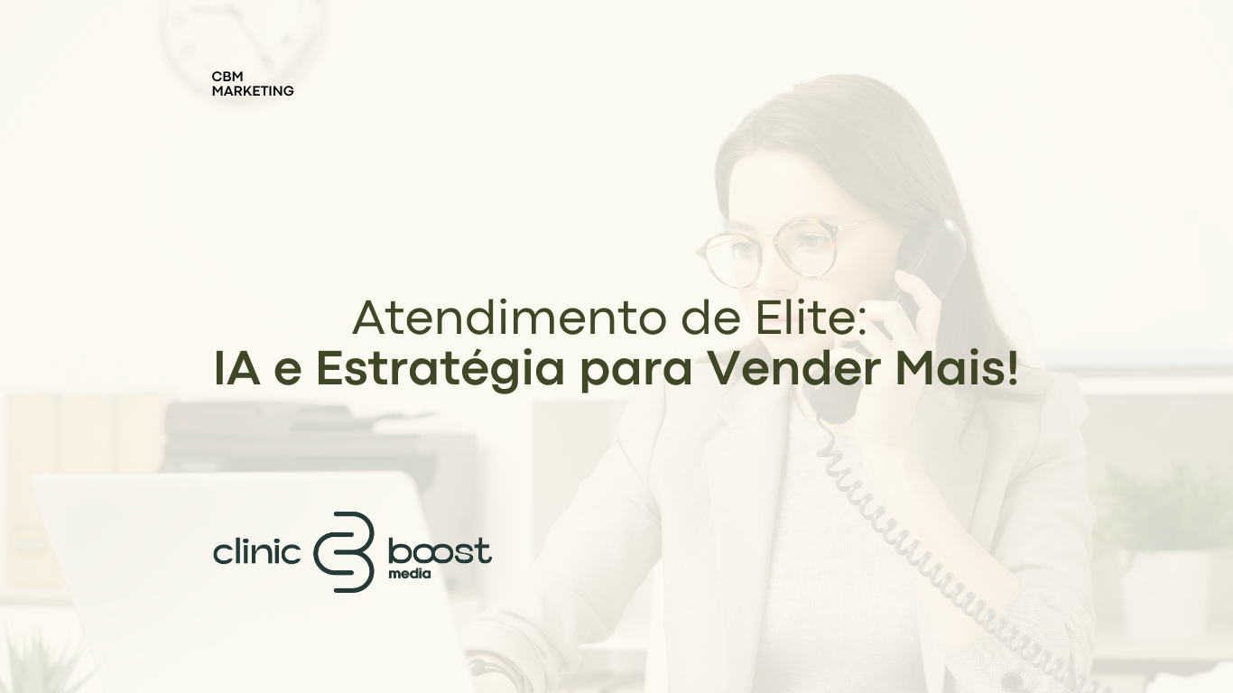 A Importância de um Atendimento Bem Treinado e Validado com IA no Comercial de Clínicas Médicas e Estéticas